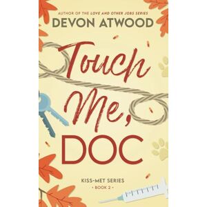 Atwood, Devon Touch Me, Doc: An enemies-to-lovers, forced proximity spicy rom-com (Kiss-Met) Atwood, Devon Touch Me, Doc: An enemies-to-lovers, forced proximity spicy rom-com (Kiss-Met)
