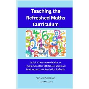 Macmillan, Mr Stuart Teaching the Refreshed Maths Curriculum: Quick Classroom Guides to Implement the 2026 New Zealand Mathematics & Statistics Refresh Macmillan, Mr Stuart Teaching the Refreshed Maths Curriculum: Quick Classroom Guides to Implement the 2026 New Zealand Mathematics & Statistics Refresh