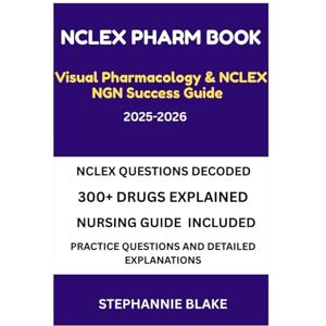 Blake, Stephannie NCLEX Pharm BOOK Visual Pharmacology & NCLEX NGN Success Guide 2025-2026 Edition: A Visual, Concise, and Clinically Verified Pharmacology Guide for ... NCLEX Confidence, See It. Learn It. Pass It Blake, Stephannie NCLEX Pharm BOOK Visual Pharmacology & NCLEX NGN Success Guide 2025-2026 Edition: A Visual, Concise, and Clinically Verified Pharmacology Guide for ... NCLEX Confidence, See It. Learn It. Pass It