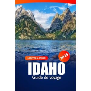 Ethan, Loretta A. Idaho Guide de voyage 2025: Découvrez des paysages sauvages, des sentiers de randonnée, des aventures en plein air, des conseils d'initiés et des choses à faire aux États-Unis Ethan, Loretta A. Idaho Guide de voyage 2025: Découvrez des paysages sauvages, des sentiers de randonnée, des aventures en plein air, des conseils d'initiés et des choses à faire aux États-Unis