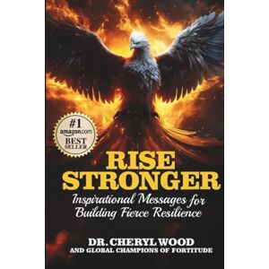 Wood, Dr. Cheryl RISE STRONGER: Inspirational Messages for Building Fierce Resilience Wood, Dr. Cheryl RISE STRONGER: Inspirational Messages for Building Fierce Resilience