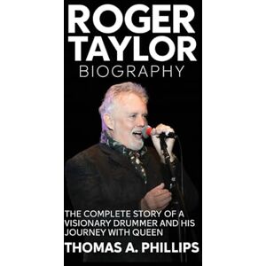 Philips Roger Taylor Biography: The Complete Story of a Visionary Drummer and His Journey with Queen Philips Roger Taylor Biography: The Complete Story of a Visionary Drummer and His Journey with Queen
