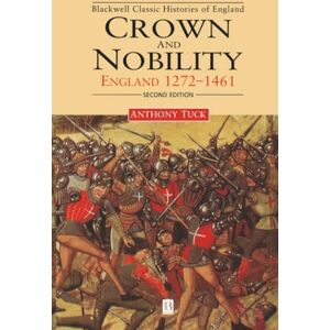 Tuck, Anthony Crown and Nobility: England 1272-1461 (Blackwell Classic Histories of England) Tuck, Anthony Crown and Nobility: England 1272-1461 (Blackwell Classic Histories of England)