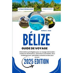 Tara, Esther L. BÉLIZE GUIDE DE VOYAGE 2025: Informations privilégiées pour un voyage mémorable : meilleures destinations, attractions essentielles, lieux d'hébergement, spécialités culinaires et bien plus encore. Tara, Esther L. BÉLIZE GUIDE DE VOYAGE 2025: Informations privilégiées pour un voyage mémorable : meilleures destinations, attractions essentielles, lieux d'hébergement, spécialités culinaires et bien plus encore.