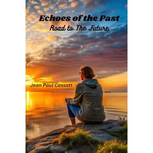 Cassatt, Mr Jean Paul Echoes of The Past: Road To The Future Cassatt, Mr Jean Paul Echoes of The Past: Road To The Future