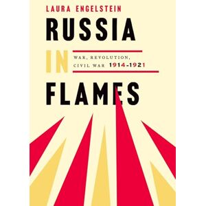 Engelstein, Laura Russia in Flames: War, Revolution, Civil War, 1914 1921 Engelstein, Laura Russia in Flames: War, Revolution, Civil War, 1914 1921