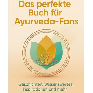 Kaiser Das perfekte Buch für Ayurveda-Fans: Geschichten, Wissenswertes, Inspirationen und mehr Kaiser Das perfekte Buch für Ayurveda-Fans: Geschichten, Wissenswertes, Inspirationen und mehr