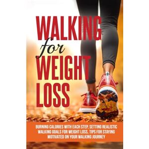 D.Diesel Walking For Weight Loss: Burning Calories with Each Step, Setting Realistic Walking Goals for Weight Loss, Tips for Staying Motivated on Your Walking Journey (Healthy Living Library) D.Diesel Walking For Weight Loss: Burning Calories with Each Step, Setting Realistic Walking Goals for Weight Loss, Tips for Staying Motivated on Your Walking Journey (Healthy Living Library)