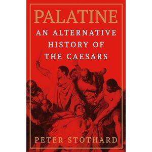Stothard, Peter Palatine: An Alternative History of the Caesars Stothard, Peter Palatine: An Alternative History of the Caesars