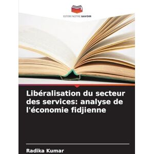 Kumar, Radika Libéralisation du secteur des services: analyse de l'économie fidjienne Kumar, Radika Libéralisation du secteur des services: analyse de l'économie fidjienne