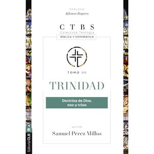 Pérez Millos, Samuel TRINIDAD: DOCTRINA DE DIOS, UNO Y TRINO (TEOLOGÍA BÍBLICA Y SISTEMÁTICA) Pérez Millos, Samuel TRINIDAD: DOCTRINA DE DIOS, UNO Y TRINO (TEOLOGÍA BÍBLICA Y SISTEMÁTICA)