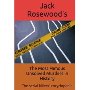 Rosewood The Most Famous Unsolved Murders in History: The serial killers' encyclopedia Rosewood The Most Famous Unsolved Murders in History: The serial killers' encyclopedia