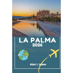 Sommer, Hilbert Z. LA PALMA TRAVEL GUIDE: Discover La Palma’s Must-See Attractions, Hidden Gems, Culture, Nightlife & Outdoor Activities. Practical Tips and Local Insights Sommer, Hilbert Z. LA PALMA TRAVEL GUIDE: Discover La Palma’s Must-See Attractions, Hidden Gems, Culture, Nightlife & Outdoor Activities. Practical Tips and Local Insights