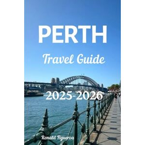Figueroa, Ronald PERTH TRAVEL GUIDE 2025-2026 Figueroa, Ronald PERTH TRAVEL GUIDE 2025-2026