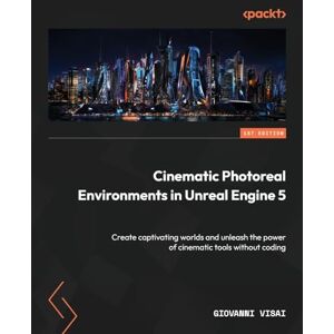 Giovanni Visai Cinematic Photoreal Environments in Unreal Engine 5: Create captivating worlds and unleash the power of cinematic tools without coding Giovanni Visai Cinematic Photoreal Environments in Unreal Engine 5: Create captivating worlds and unleash the power of cinematic tools without coding