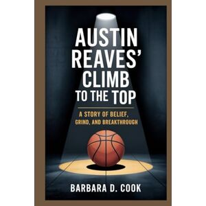 D. Cook, Barbara Austin Reaves’ Climb to the Top: A Story of Belief, Grind, and Breakthrough D. Cook, Barbara Austin Reaves’ Climb to the Top: A Story of Belief, Grind, and Breakthrough