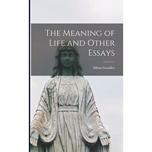 Alban, Goodier The Meaning of Life and Other Essays Alban, Goodier The Meaning of Life and Other Essays