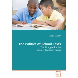 MICHIRA, JAMES The Politics of School Texts: The Struggle for the Literary Canon in Kenya MICHIRA, JAMES The Politics of School Texts: The Struggle for the Literary Canon in Kenya