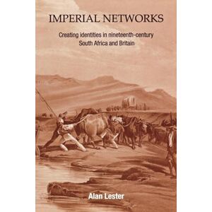 Lester, Alan Imperial Networks: Creating Identities in Nineteenth-Century South Africa and Britain Lester, Alan Imperial Networks: Creating Identities in Nineteenth-Century South Africa and Britain
