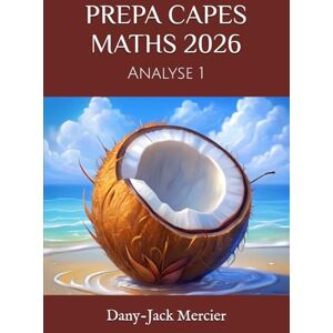 Mercier, Dany-Jack PREPA CAPES MATHS 2026: Analyse 1 Mercier, Dany-Jack PREPA CAPES MATHS 2026: Analyse 1