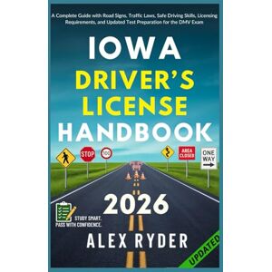 Ryder, Alex Iowa Driver’s License Handbook: Your Complete Guide to Traffic Laws, Safe Driving Practices, and Licensing Requirements with Updated Regulations and ... RYDER'S ULTIMATE DRIVER'S LICENSE HANDBOOK) Ryder, Alex Iowa Driver’s License Handbook: Your Complete Guide to Traffic Laws, Safe Driving Practices, and Licensing Requirements with Updated Regulations and ... RYDER'S ULTIMATE DRIVER'S LICENSE HANDBOOK)
