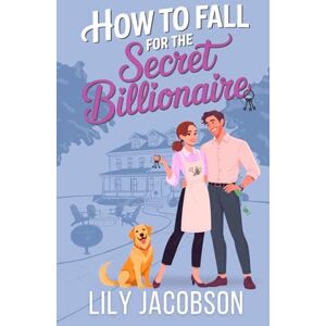 Jacobson, Lily How to Fall for the Secret Billionaire: A Small Town Opposites Attract Sweet Romance Jacobson, Lily How to Fall for the Secret Billionaire: A Small Town Opposites Attract Sweet Romance