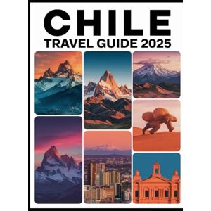 FERRARA, MATTEO Chile Travel Guide 2025: Best Things to Do, Top Attractions, Patagonia, Atacama Desert, Santiago, Itineraries, Weather, Travel Costs, Safety & Expert Tips FERRARA, MATTEO Chile Travel Guide 2025: Best Things to Do, Top Attractions, Patagonia, Atacama Desert, Santiago, Itineraries, Weather, Travel Costs, Safety & Expert Tips