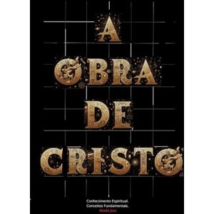 JESS, MADÚ A OBRA DE CRISTO: Conhecimento Espiritual Conceitos Fundamentais JESS, MADÚ A OBRA DE CRISTO: Conhecimento Espiritual Conceitos Fundamentais