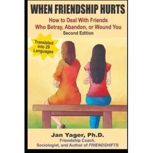 Yager, Jan When Friendship Hurts: How to Deal With Friends Who Betray, Abandon, or Wound You Yager, Jan When Friendship Hurts: How to Deal With Friends Who Betray, Abandon, or Wound You