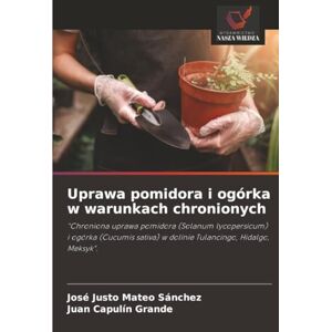 Mateo Sánchez, José Justo Uprawa pomidora i ogórka w warunkach chronionych: "Chroniona uprawa pomidora (Solanum lycopersicum) i ogórka (Cucumis sativa) w dolinie Tulancingo, Hidalgo, Meksyk". Mateo Sánchez, José Justo Uprawa pomidora i ogórka w warunkach chronionych: "Chroniona uprawa pomidora (Solanum lycopersicum) i ogórka (Cucumis sativa) w dolinie Tulancingo, Hidalgo, Meksyk".