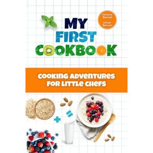 Bennet, Victoria MY FIRST COOKBOOK: Cooking Adventures for Little Chefs Bennet, Victoria MY FIRST COOKBOOK: Cooking Adventures for Little Chefs