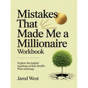 West, Jared Mistakes That Made Me a Millionaire Workbook: Explore the helpful teachings of Kim Perell's Wise teachings West, Jared Mistakes That Made Me a Millionaire Workbook: Explore the helpful teachings of Kim Perell's Wise teachings