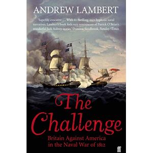 Lambert, Andrew The Challenge: Britain Against America in the Naval War of 1812 Lambert, Andrew The Challenge: Britain Against America in the Naval War of 1812