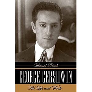 Pollack, Howard George Gershwin: His Life and Work Pollack, Howard George Gershwin: His Life and Work