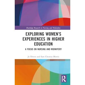 Divers, Jo Celebrating Women in Higher Education: A Case of Nurses and Midwives (Routledge Research in Nursing and Midwifery) Divers, Jo Celebrating Women in Higher Education: A Case of Nurses and Midwives (Routledge Research in Nursing and Midwifery)