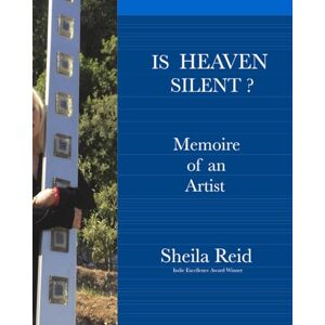 Reid, Sheila Is Heaven Silent?: Memoire of an Artist, Sheila Reid, Indie Excellence Award Winner Reid, Sheila Is Heaven Silent?: Memoire of an Artist, Sheila Reid, Indie Excellence Award Winner