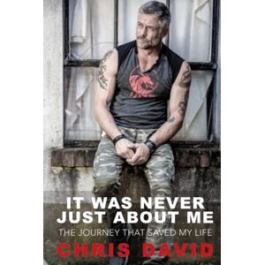 David, Chris It Was Never Just About Me: The Journey That Saved My Life David, Chris It Was Never Just About Me: The Journey That Saved My Life