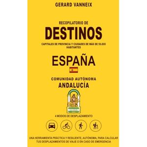 Vanneix, Gérard DESTINOS: Distancias y duraciones desde la comunidad autónoma de Andalucía (DESTINOS ESPAÑA) Vanneix, Gérard DESTINOS: Distancias y duraciones desde la comunidad autónoma de Andalucía (DESTINOS ESPAÑA)