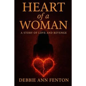 Fenton, Debbie-Ann Heart of a Woman: A story of Love and Revenge Fenton, Debbie-Ann Heart of a Woman: A story of Love and Revenge
