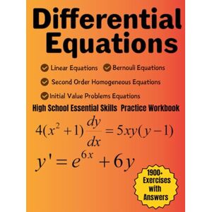 Bouabidi, Driss Differential Equations High School Essential Skills Practice Workbook 1900+ Exercises With Answers: Linear, Second Order Homogeneous, Bernouli, Initial Value Problems Equations Bouabidi, Driss Differential Equations High School Essential Skills Practice Workbook 1900+ Exercises With Answers: Linear, Second Order Homogeneous, Bernouli, Initial Value Problems Equations