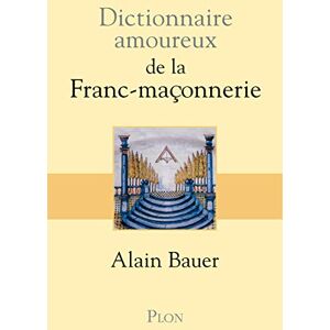 Bauer, Alain Dictionnaire amoureux de la franc-maçonnerie Bauer, Alain Dictionnaire amoureux de la franc-maçonnerie