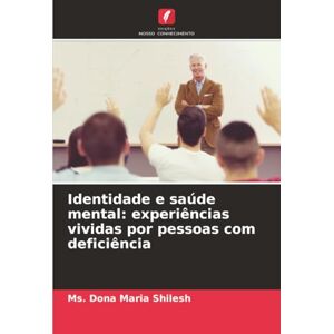 Shilesh, Ms. Dona Maria Identidade e saúde mental: experiências vividas por pessoas com deficiência Shilesh, Ms. Dona Maria Identidade e saúde mental: experiências vividas por pessoas com deficiência
