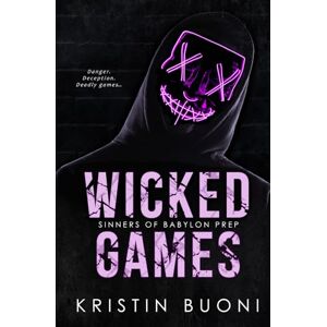 Buoni, Kristin Wicked Games: A Dark High School Bully Romance (Sinners of Babylon Prep) Buoni, Kristin Wicked Games: A Dark High School Bully Romance (Sinners of Babylon Prep)