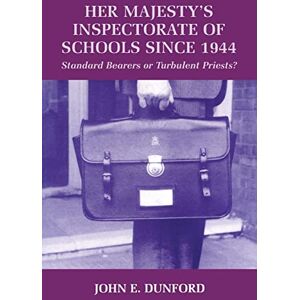 Dunford, John E. E. Her Majesty's Inspectorate of Schools Since 1944: Standard Bearers or Turbulent Priests? (Woburn Education Series) Dunford, John E. E. Her Majesty's Inspectorate of Schools Since 1944: Standard Bearers or Turbulent Priests? (Woburn Education Series)