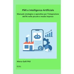 Galli, Marco PMI e Intelligenza Artificiale: Manuale strategico e operativo per l’integrazione dell’AI nelle piccole e medie imprese Galli, Marco PMI e Intelligenza Artificiale: Manuale strategico e operativo per l’integrazione dell’AI nelle piccole e medie imprese