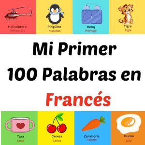 Ahil, Asom Mi Primer 100 Palabras en Francés: Libro ilustrado para niños de 1 a 10 años Ahil, Asom Mi Primer 100 Palabras en Francés: Libro ilustrado para niños de 1 a 10 años