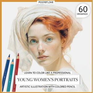 Editions, Posterlike Learn to color like a professional Young Women's Portraits. Artistic illustration with colored pencil: Techniques and Secrets to Capture the Essence ... Drawing and Color in Realistic Portraits) Editions, Posterlike Learn to color like a professional Young Women's Portraits. Artistic illustration with colored pencil: Techniques and Secrets to Capture the Essence ... Drawing and Color in Realistic Portraits)