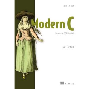 Gustedt, Jens Modern C, Third Edition: Covers the C23 Standard Gustedt, Jens Modern C, Third Edition: Covers the C23 Standard