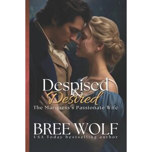Wolf, Bree Despised & Desired: The Marquess' Passionate Wife: Volume 3 (Love's Second Chance Series) Wolf, Bree Despised & Desired: The Marquess' Passionate Wife: Volume 3 (Love's Second Chance Series)
