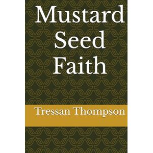 Thompson, Tressan Mustard Seed Faith Thompson, Tressan Mustard Seed Faith